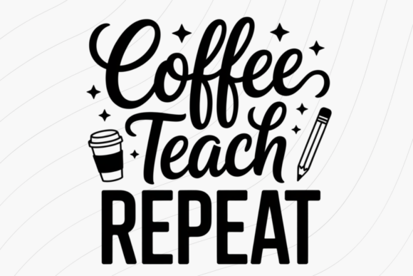 Coffee Teach Repeat Graphics for T-Shirt Designs