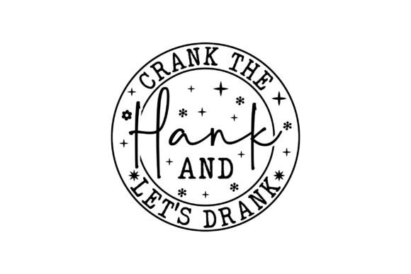 Crank the Hank SVG: Graphics for T-Shirt Designs
